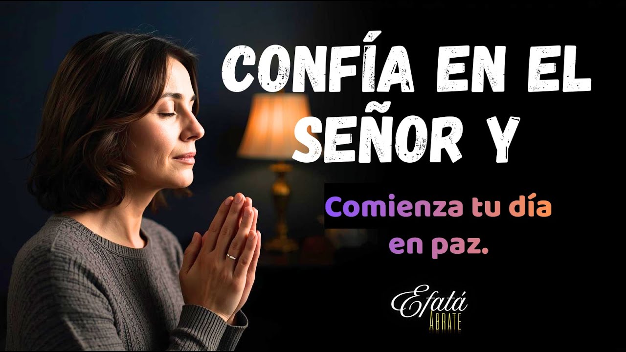 Confía en el Señor y comienza el día en paz. Una oración bendecida para comenzar el día.