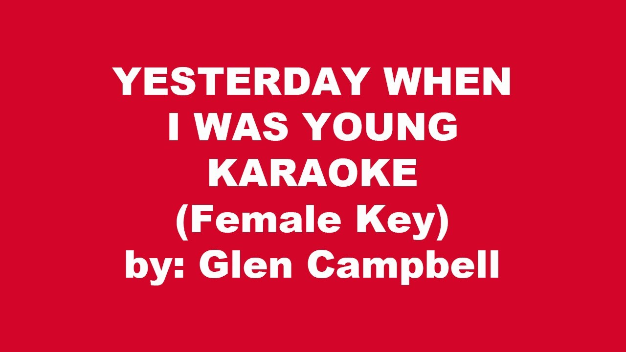 Glen Campbell Yesterday When I Was Young Karaoke Female Key