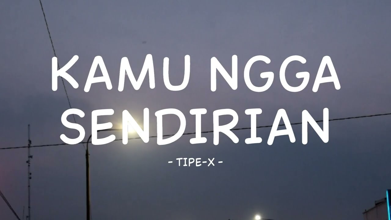 tipe-x - kamu ngga sendirian - lirik musikindo