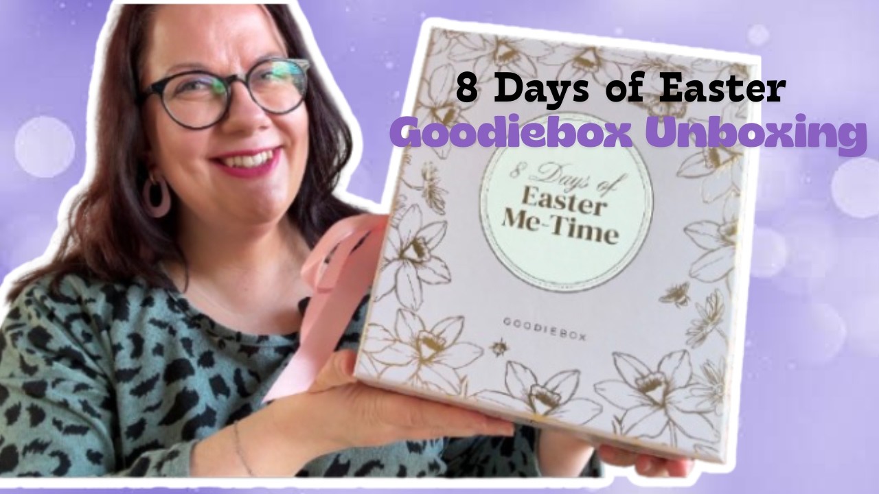 UNBOXING GOODIEBOX 8 DAYS OF EASTER ME-TIME 2026 🐣