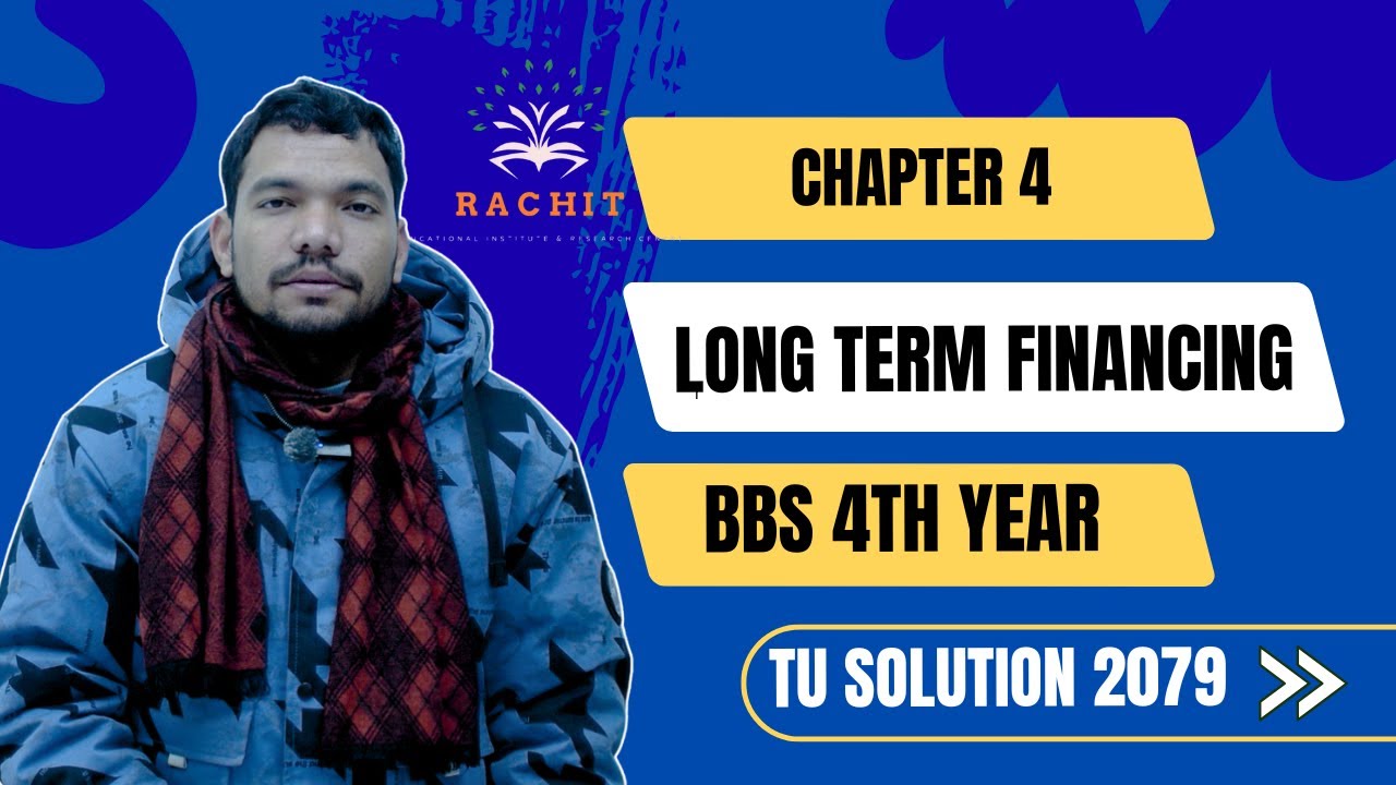 BBS 4th Year Corporate Finance: Long Term Financing 2079 Explained | Chapter 4 | by Ram Bist
