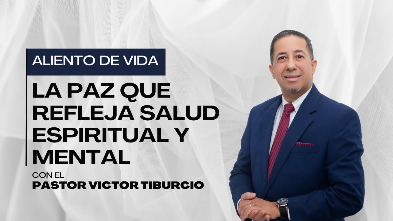 La Paz Que Refleja Salud Espiritual y Mental | Pastor Victor Tiburcio