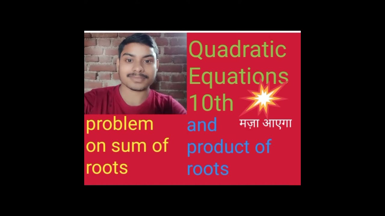 problem on sum of roots and product of roots. Quadratic Equations10th 