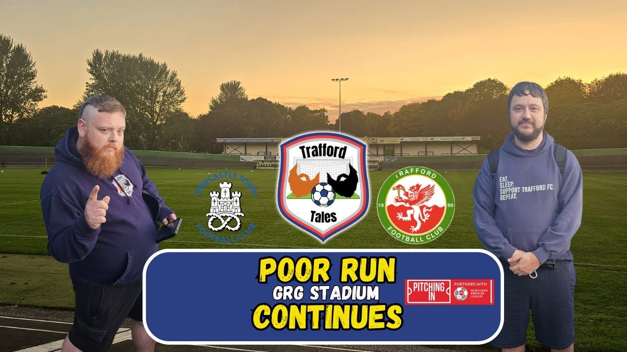 Trafford Tales | Newcastle Town (A) | NPL West | Poor Run Continues
