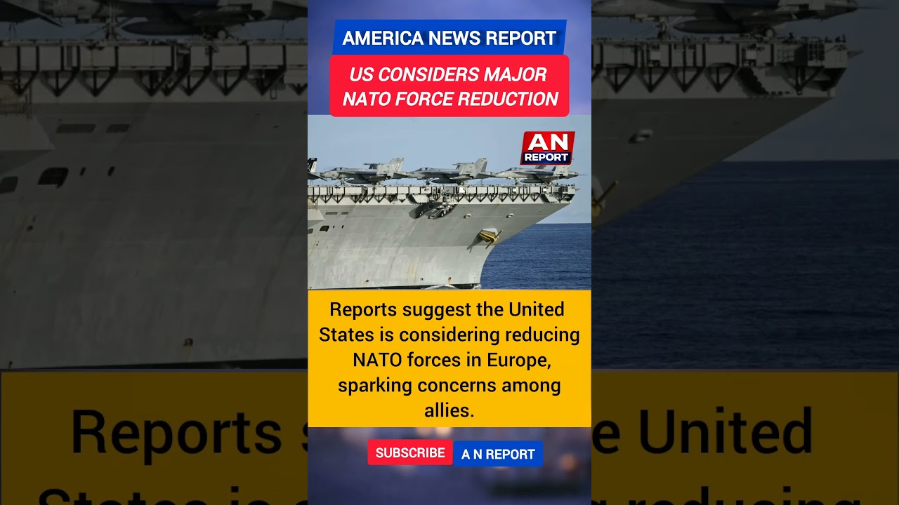 US Considers NATO Force Reduction In Europe | Major Security Shift? | A N REPORT