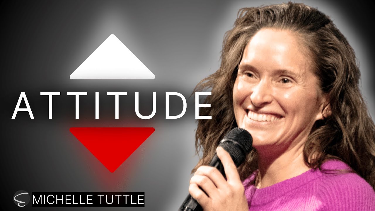 Why Attitude Is Everything - Michelle Tuttle