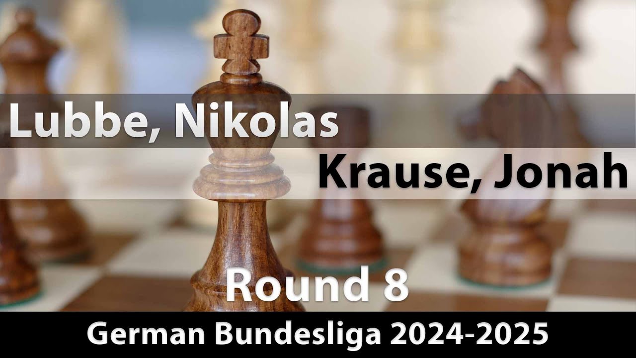 GM Nikolas Lubbe vs FM Jonah Krause | German Bundesliga 2024-2025 | Rd 8