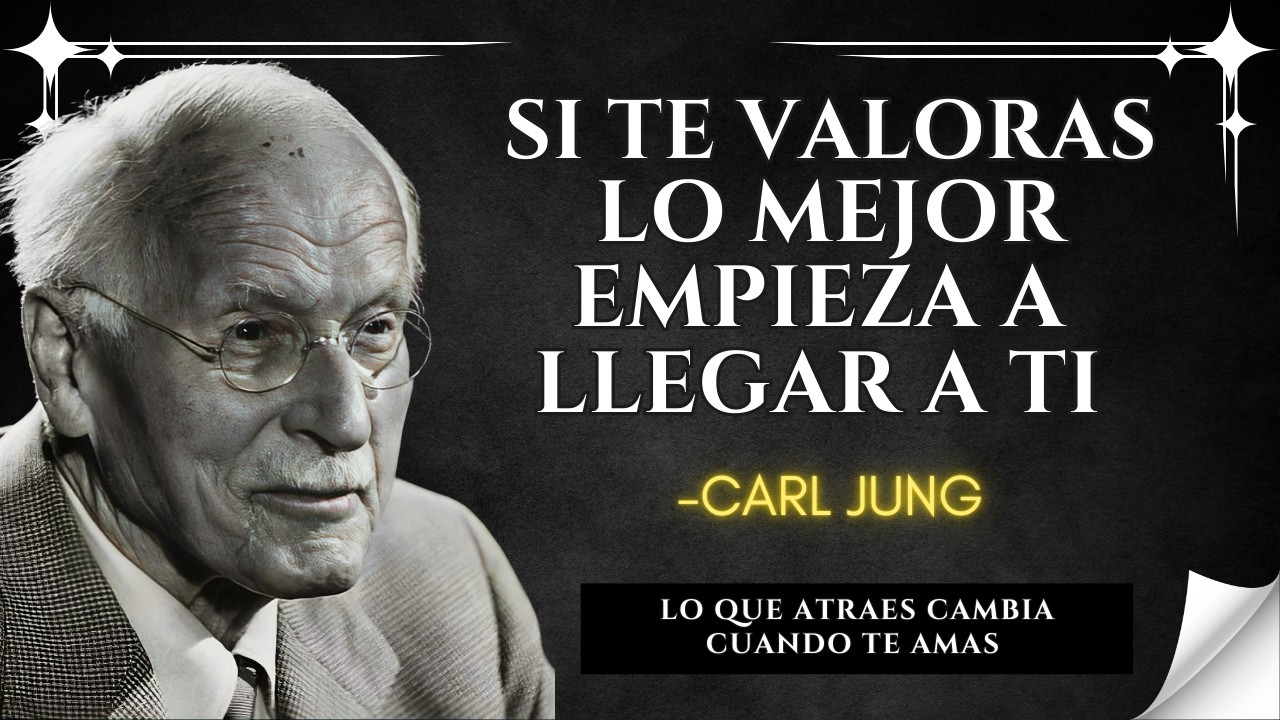 Cuando Te VALORAS, Solo Atraes lo Mejor - Carl Jung