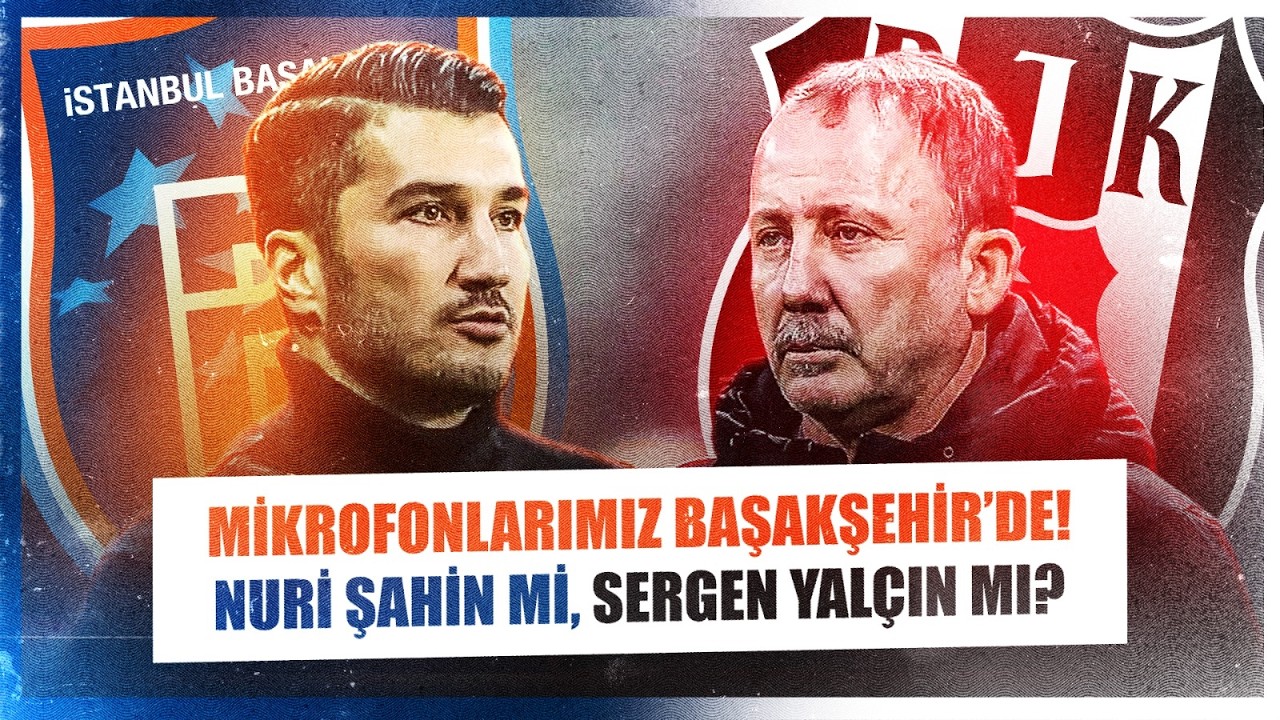 Başakşehir - Beşiktaş Maç Önü | Kadrolar, Atmosfer | F.Bahçe, G.Saray, Hakan Balta, Çağrı Balta