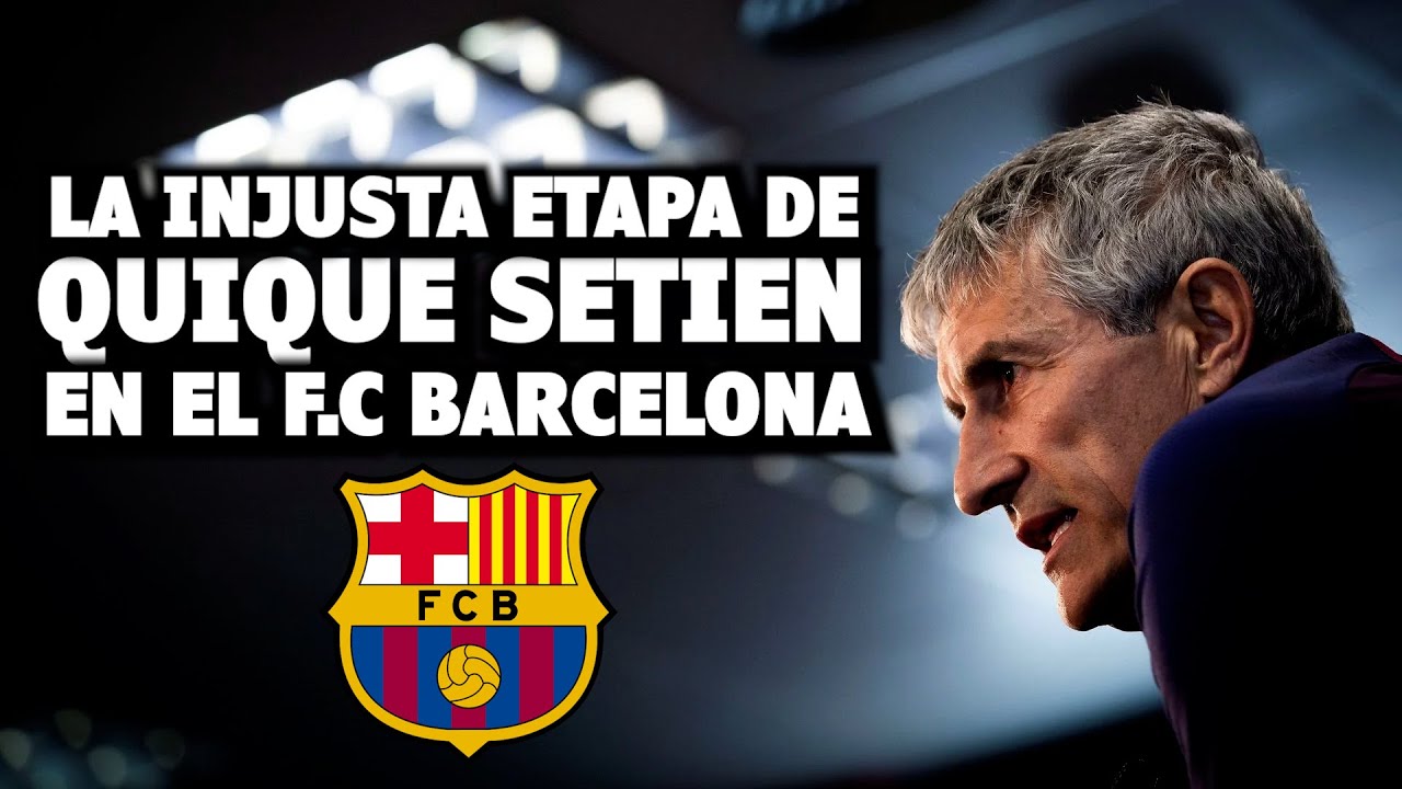 Quique Seti&eacute;n's Unfairly Criticized Time at FC Barcelona