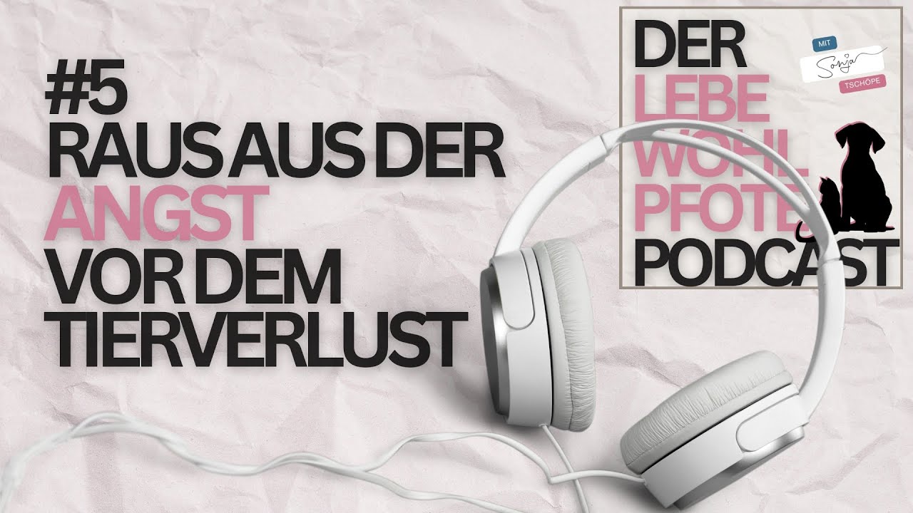 LEBEWOHLPFOTE-PODCAST: #5 Raus aus der Angst vor dem Tierverlust
