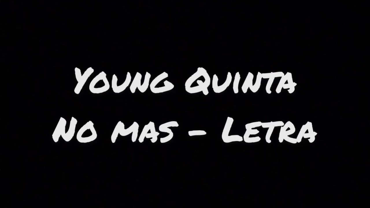 Young Quinta - No mas - (Letra)