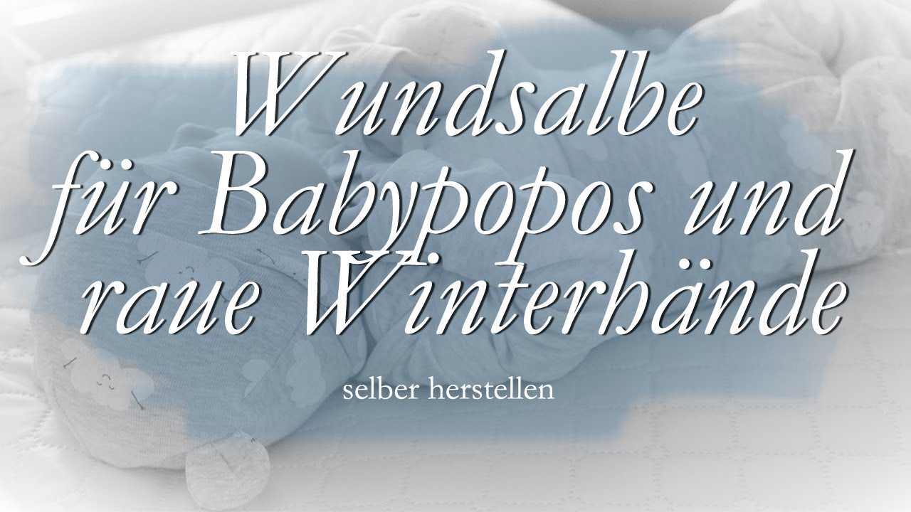 Wundsalbe für Babypopos und raue Winterhände / Heilsalbe selber machen / DIY