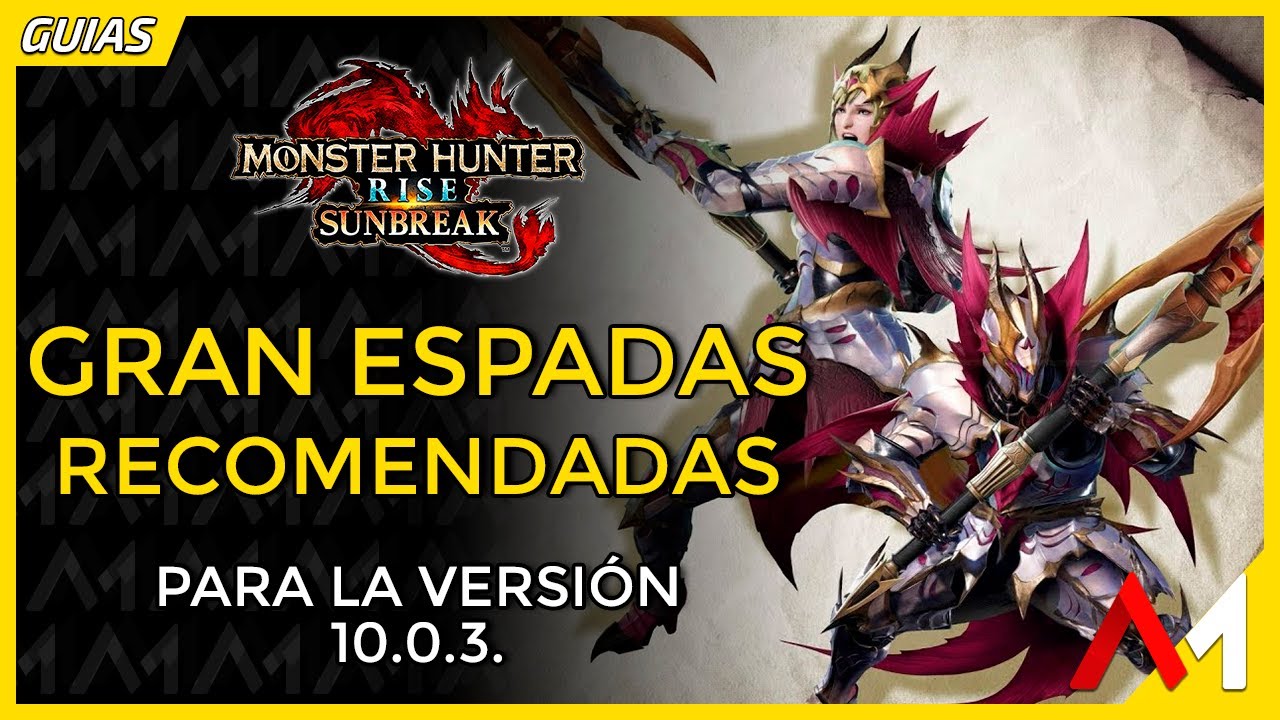 Gran Espadas Recomendadas v.10.0.3. | MH Rise Sunbreak