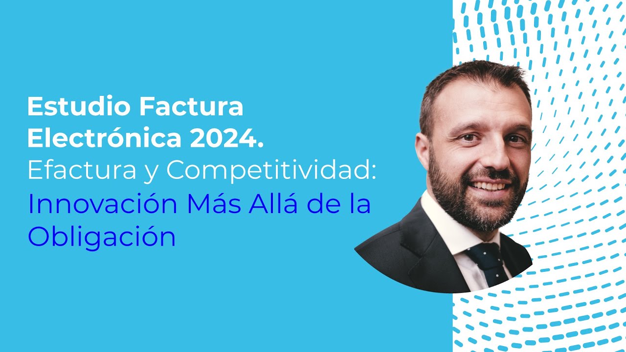 Estudio Factura Electrónica 2024 | Efactura y Competitividad: Innovación Más Allá de la Obligación