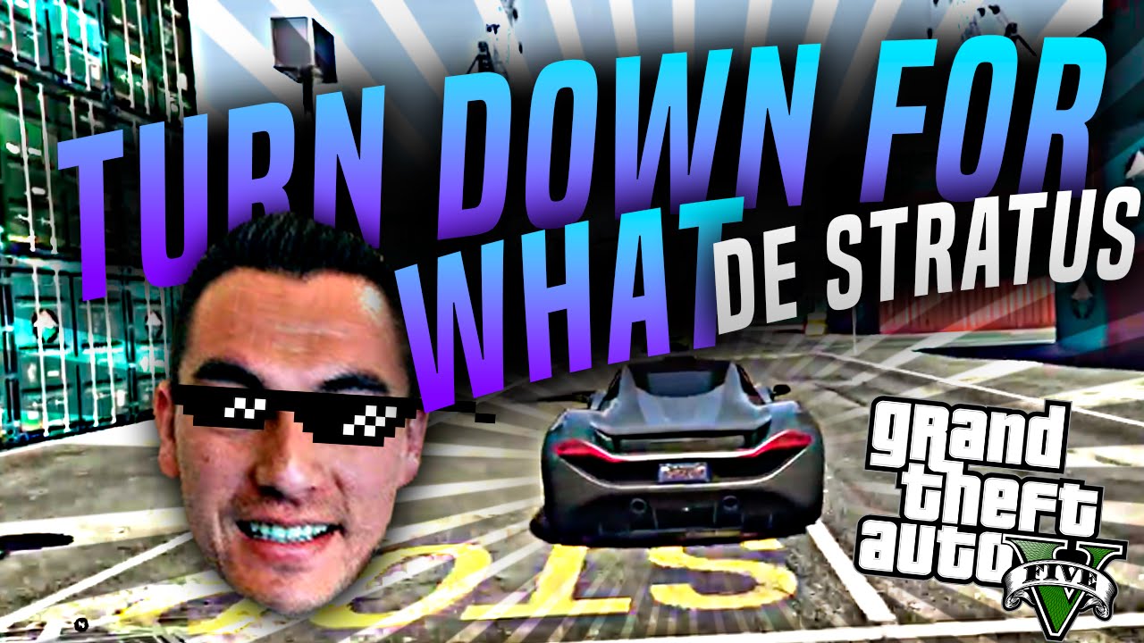 TURN DOWN FOR WHAT DE STRATUS A... 