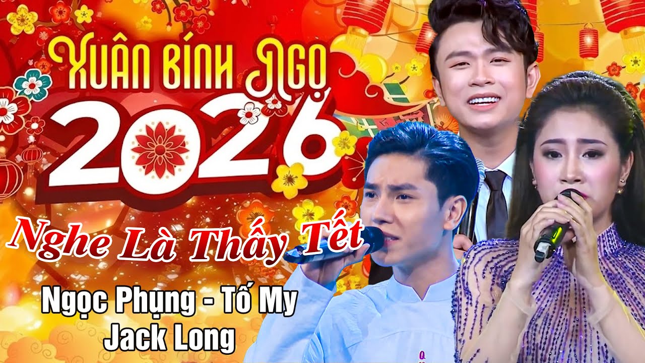LIÊN KHÚC NHẠC NGHE HOÀI KHÔNG THẤY CHÁN | NHẠC XUÂN BÍNH NGỌ 2026 | NGỌC PHỤNG - TỐ MY - JACK LONG