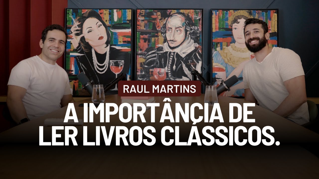 A importância de ler livros clássicos com Raul Martins