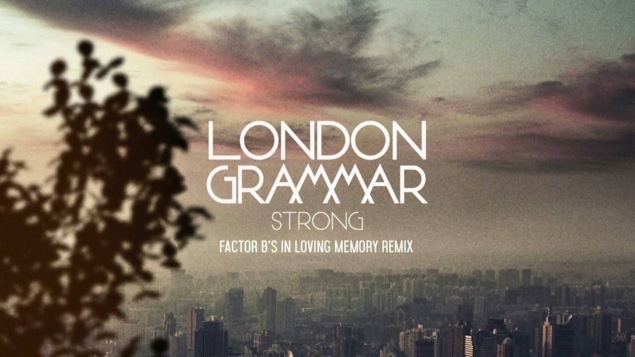 London Grammar - Strong (Factor B's In Loving Memory Remix)