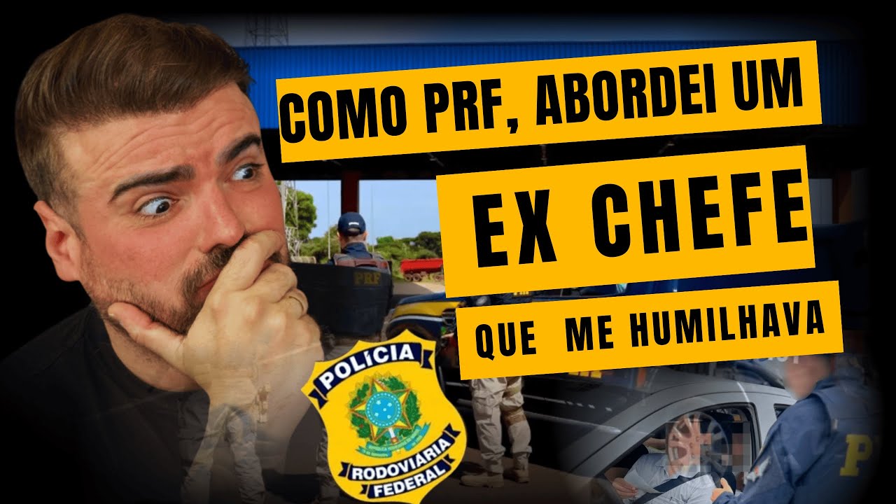 Como PRF abordei um ex chefe que me humilhava!