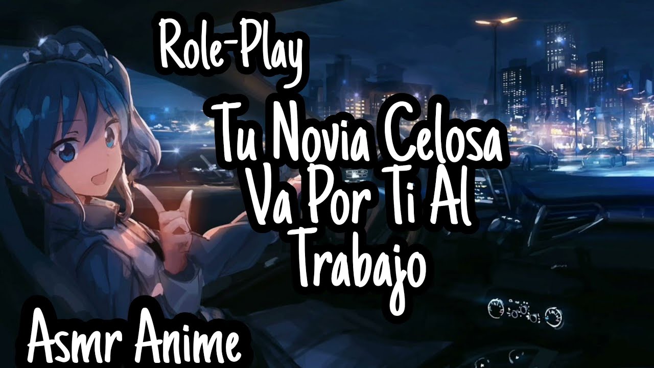 Asmr Tu Novia Celosa va por ti al Trabajo/Pon el Celular en Altavoz/Role-Play/Anime.