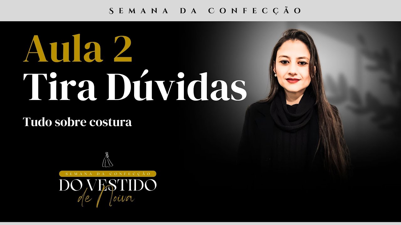 Aula tira dúvidas da aula 2 da Semana da Confecção do Vestido de Noiva