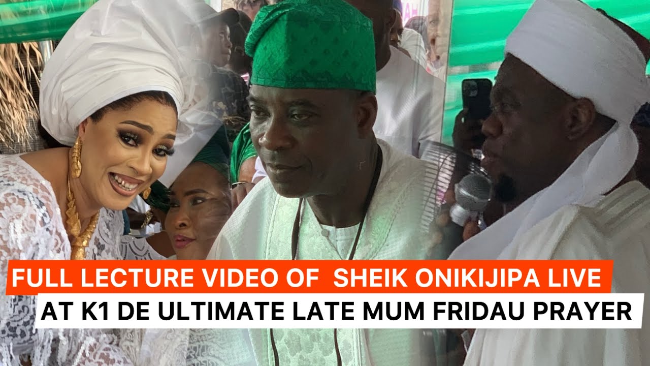 HAPPENING LIVE: K1 DE ULTIMATE LATE MUM BURIAL & FRIDAU PRAYER, EXCUTIVES , SHEIK ONIKINIPA LECTURE