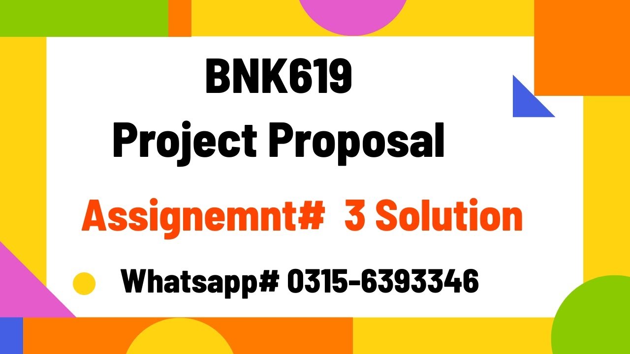 BNK619 Assignment 3 solution proposal  SP2024 bnk619 project #bnk619