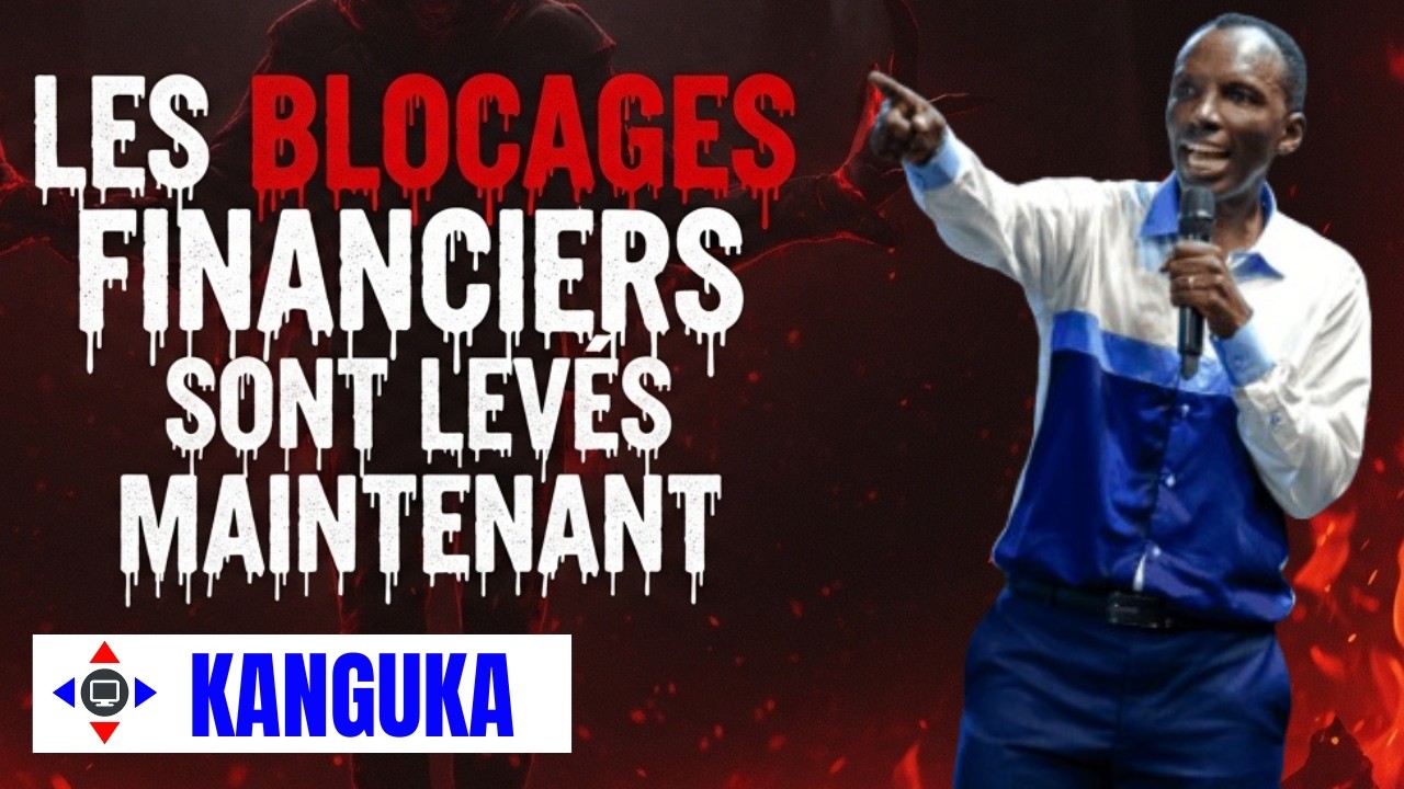 LES BLOCAGES FINANCIERS SONT LEVES MAINTENANT #Kanguka #KangukaFrançais #délivrance #prière
