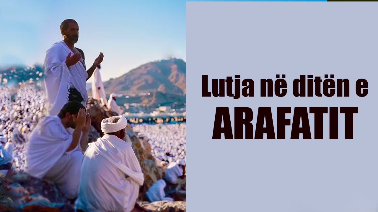 Lutja që duhet te besh ne ditet e Arafatit
