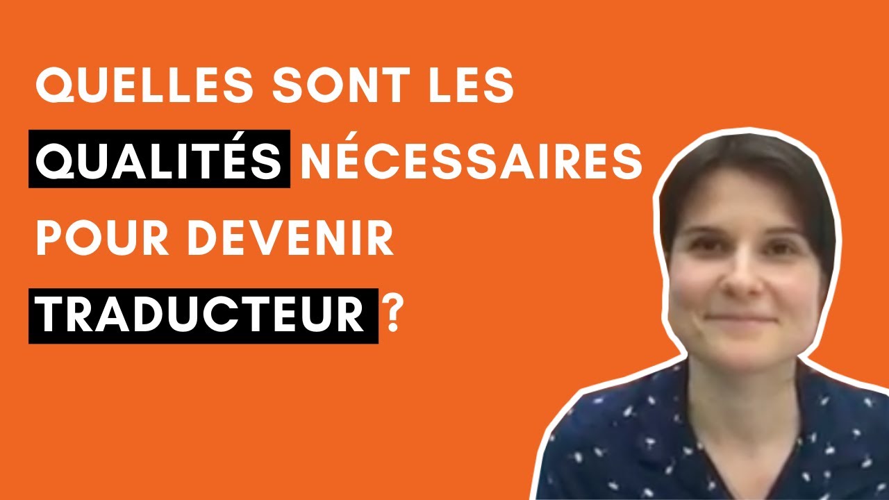 Quelles sont les qualités nécessaires pour devenir traducteur/traductrice ?