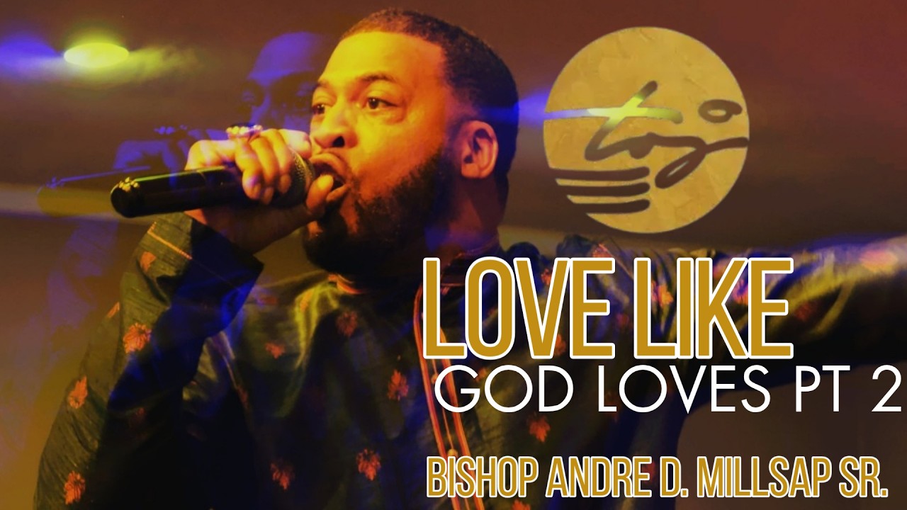 Love Like God Loves Pt 2 / Bishop Andre D. Millsap Sr.