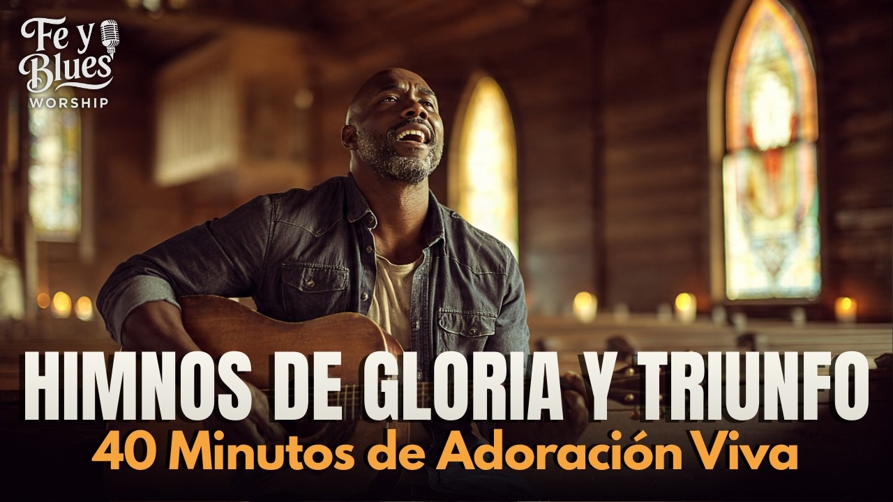 GLORIA Y TRIUNFO HIMNOS ✝️ FE & BLUES WORSHIP – 40 Minutos Adoración Viva