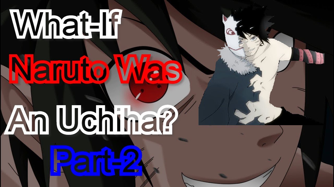 What-If Naruto Was An Uchiha? Part-2