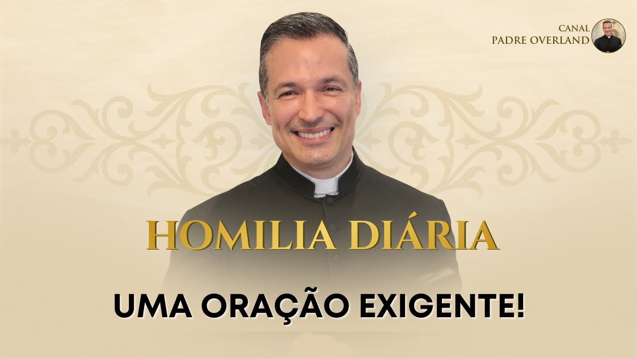 Uma oração exigente! (Pe. Overland - Homilia - 24/02/2026)