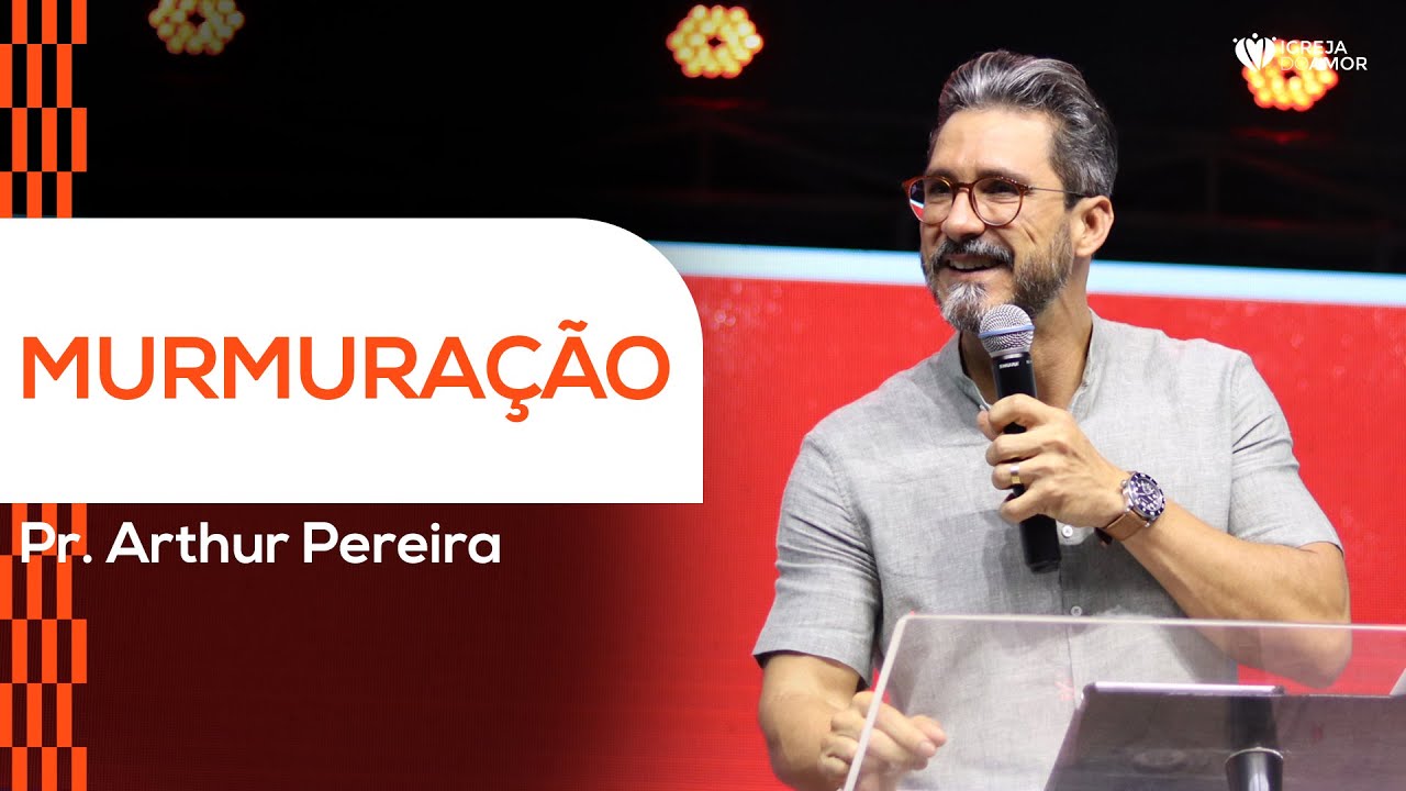 MURMURAÇÃO - PR. ARTHUR PEREIRA - IGREJA DO AMOR