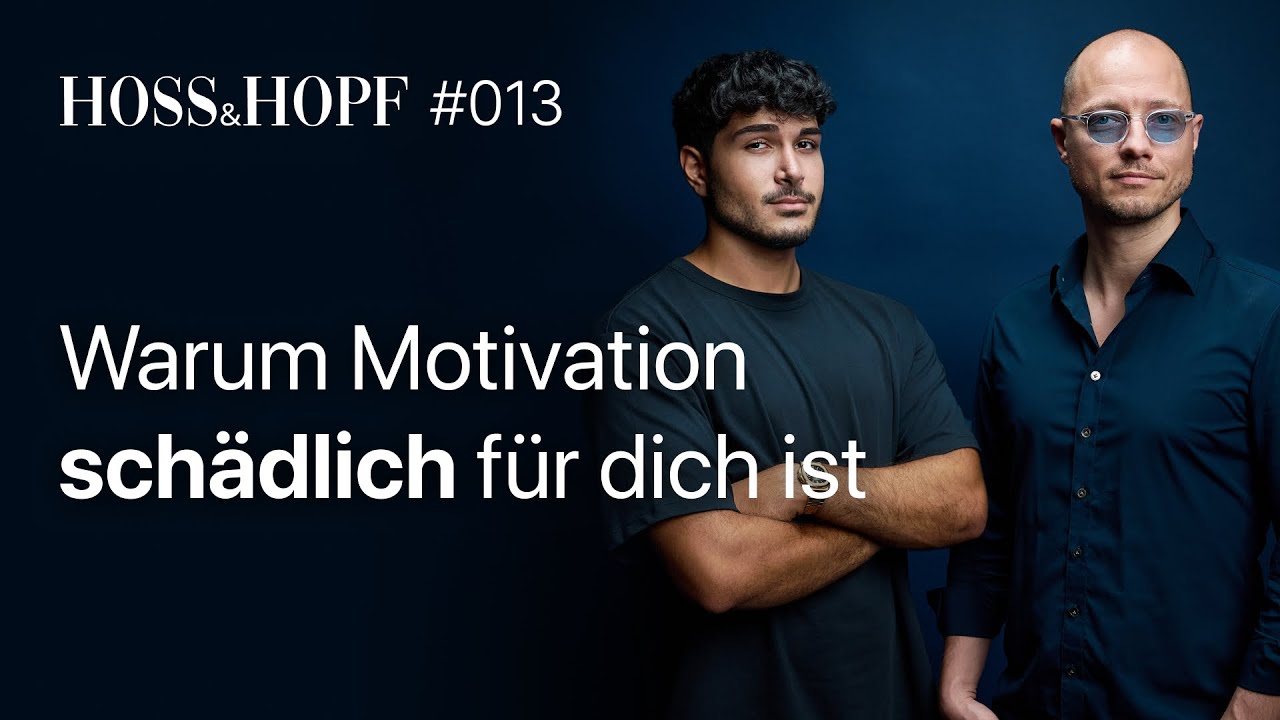 Warum Motivation schädlich für dich ist  - Hoss & Hopf #13