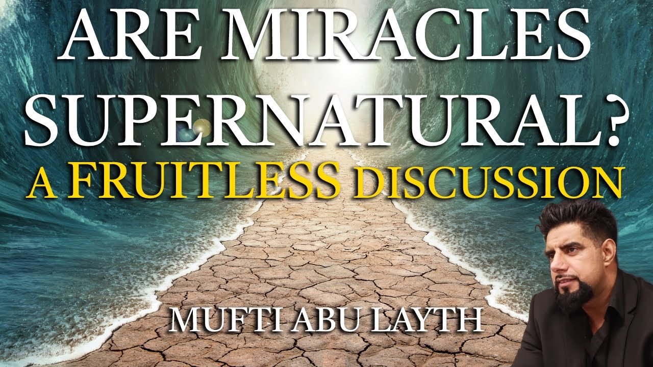 Are miracles supernatural? - a fruitless discussion | Mufti Abu Layth