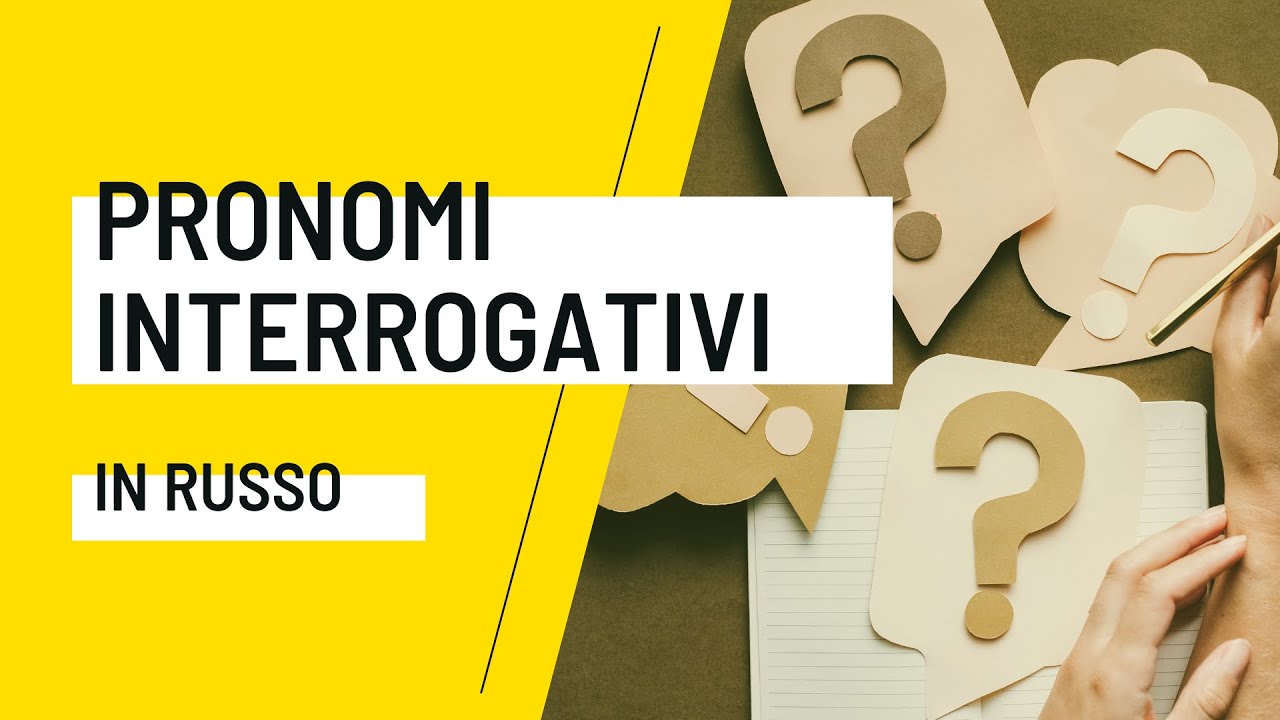 PRONOMI INTERROGATIVI IN RUSSO  Come fare una domanda in russo