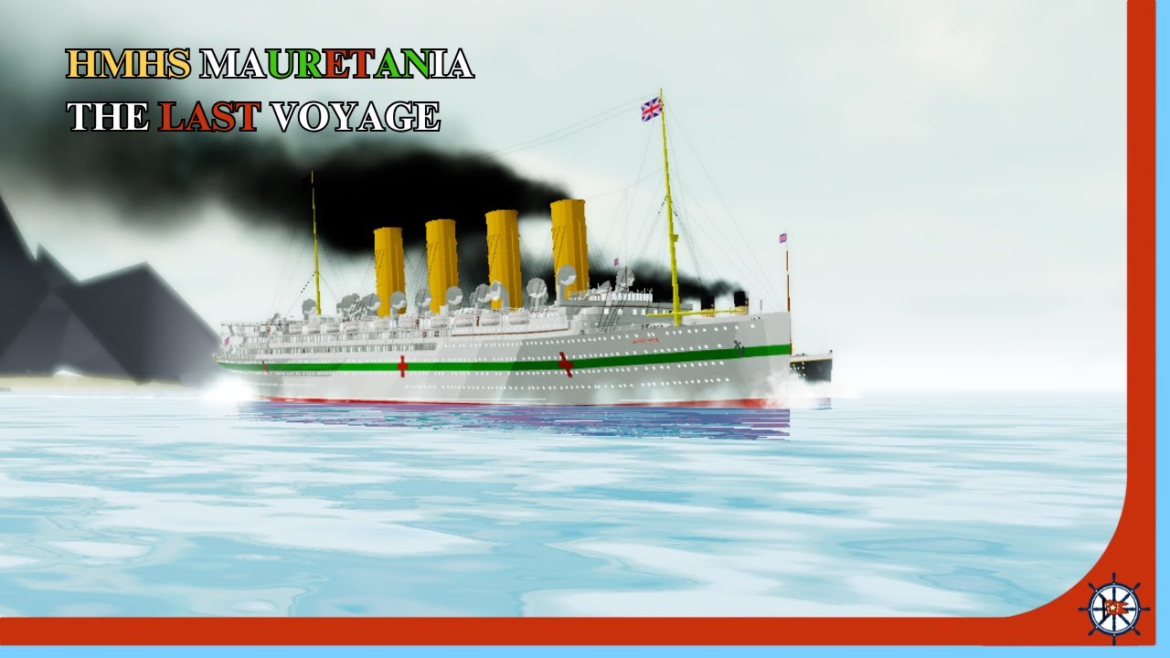 HMHS Mauretania - The Last Voyage (Tiny Sailor's World)