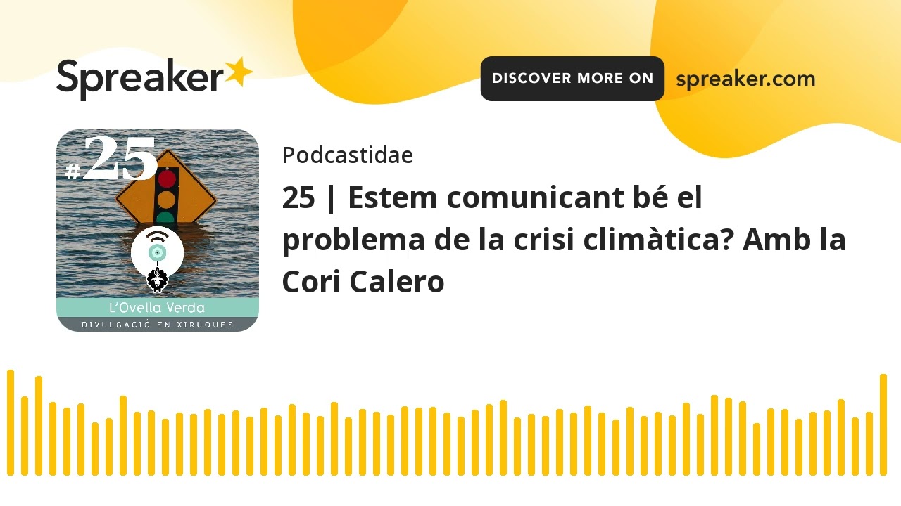25 | Estem comunicant b&eacute; el problema de la crisi clim&agrave;tica? Amb la Cori Calero