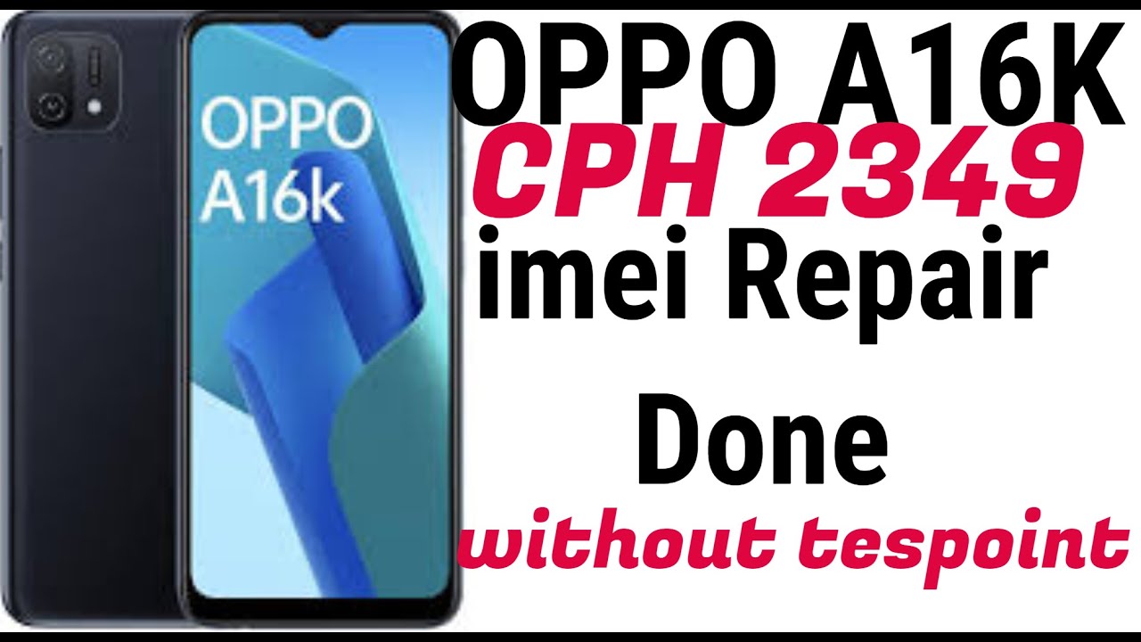 Oppo A16K  CPH2349  Oppo A16K Latest Security  Downgrade imei Repair without testpoint one click