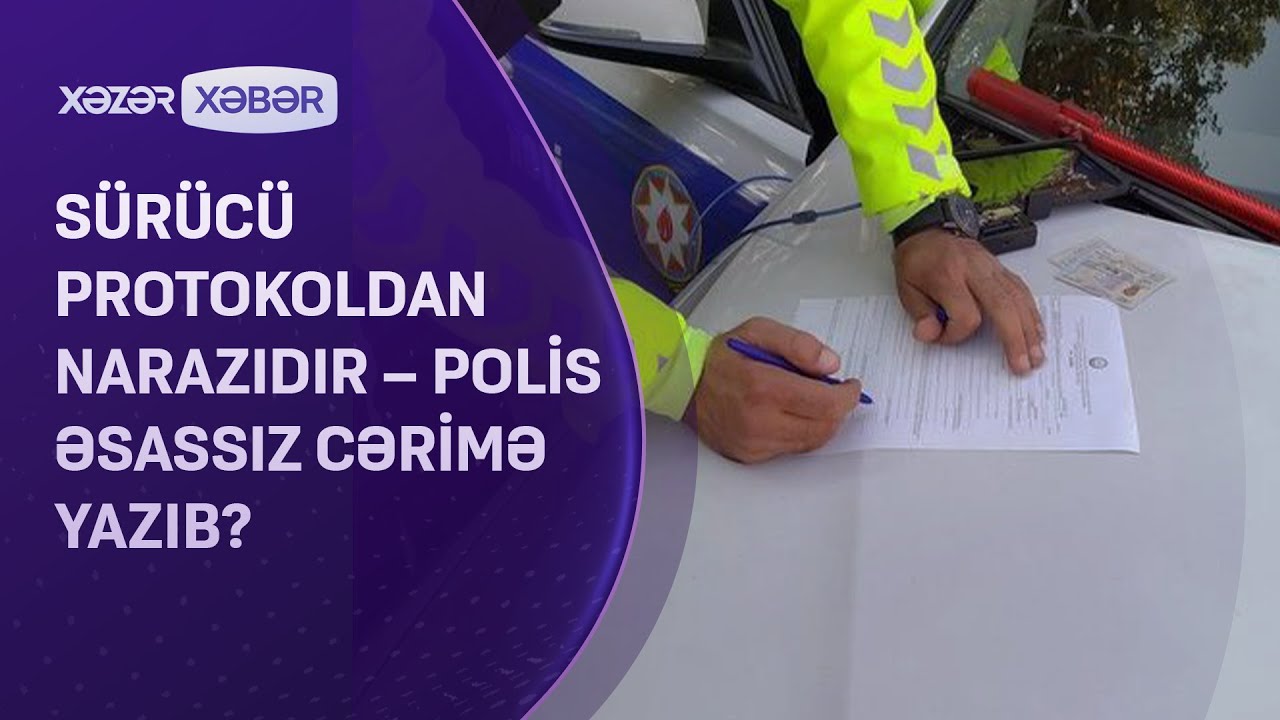 Sürücü cərimədən narazıdır - Yol polisi əsassız protokol yazıb?