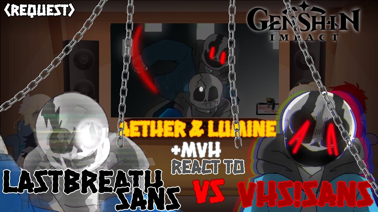 [GENSHINIMPACT]Aether&Lumine +MVH React to LastBreath!Sans Vs VHS!SANS (Request)