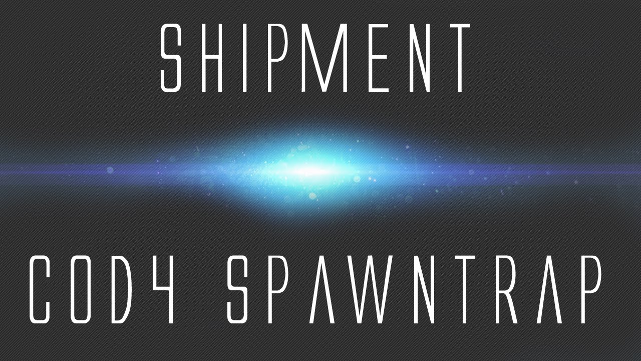 Tutorial #1 | CoD4 Shipment Spawn Trap