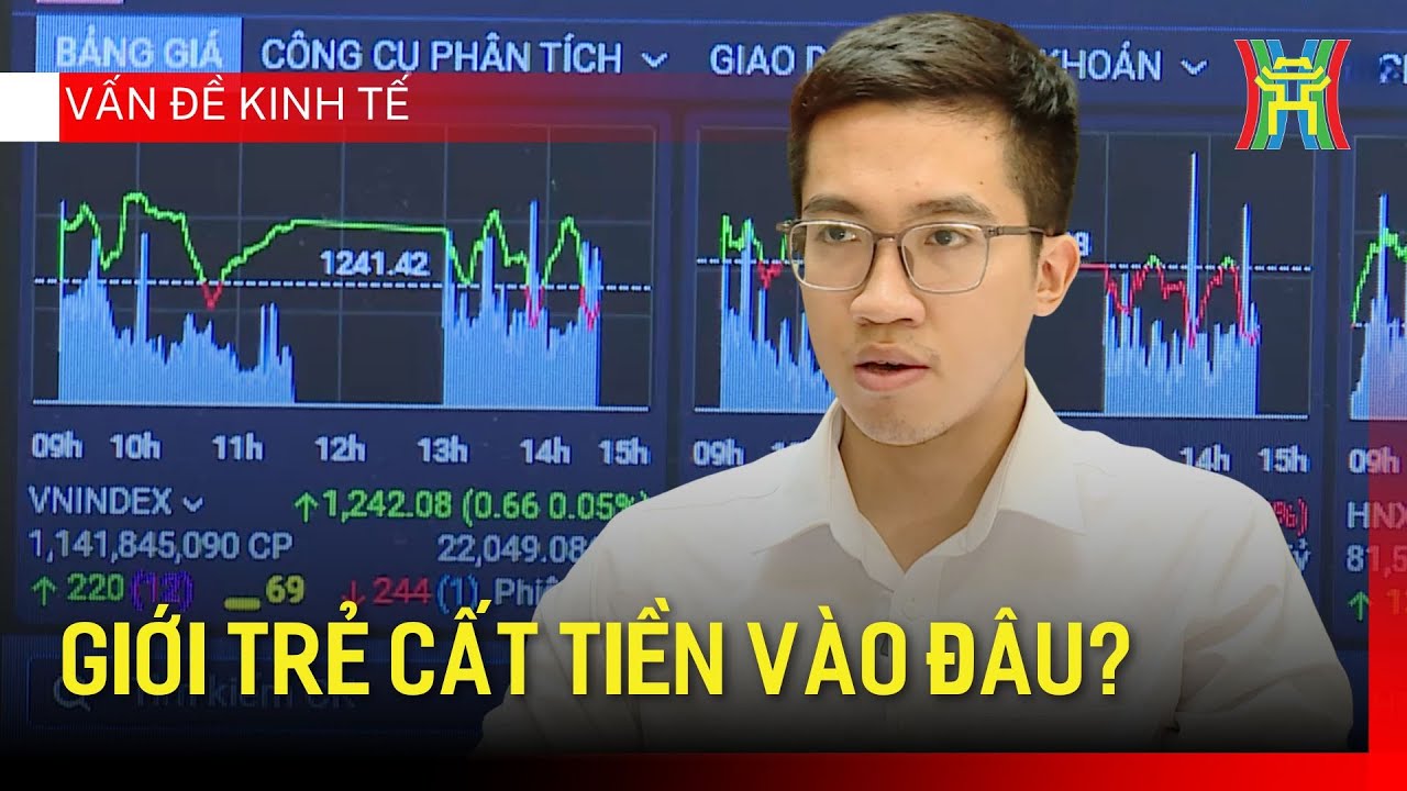 Giới trẻ cất tiền vào đâu? | Vấn đề kinh tế