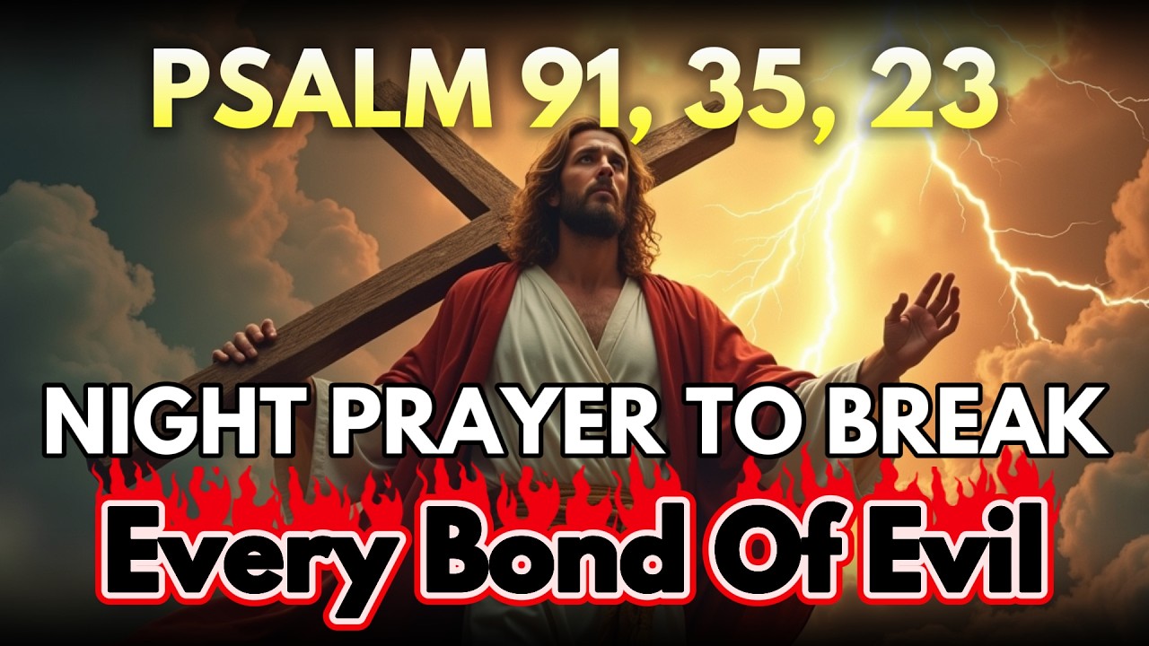[🙏NIGHT PRAYER] Psalm 91, 35, 23 — Most Powerful Prayers To Break The Bonds of Evil Tonight