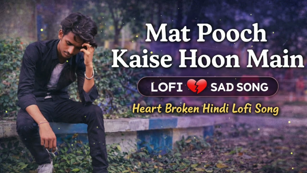 Mat pooch kaise hoon main 💔new saf Lofi 2026  😭