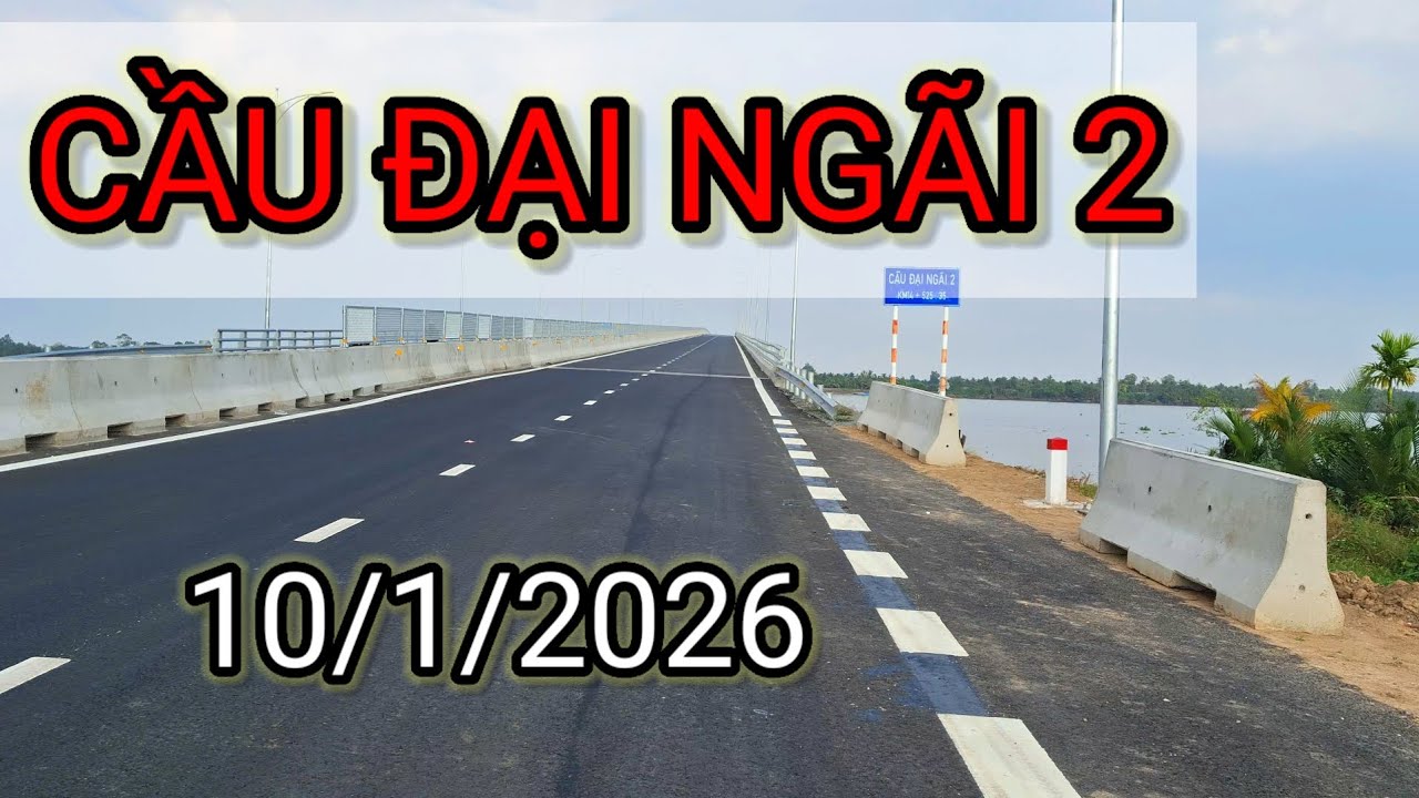 Cầu Đại Ngãi 2 ☆ Ngày 10/1/2026