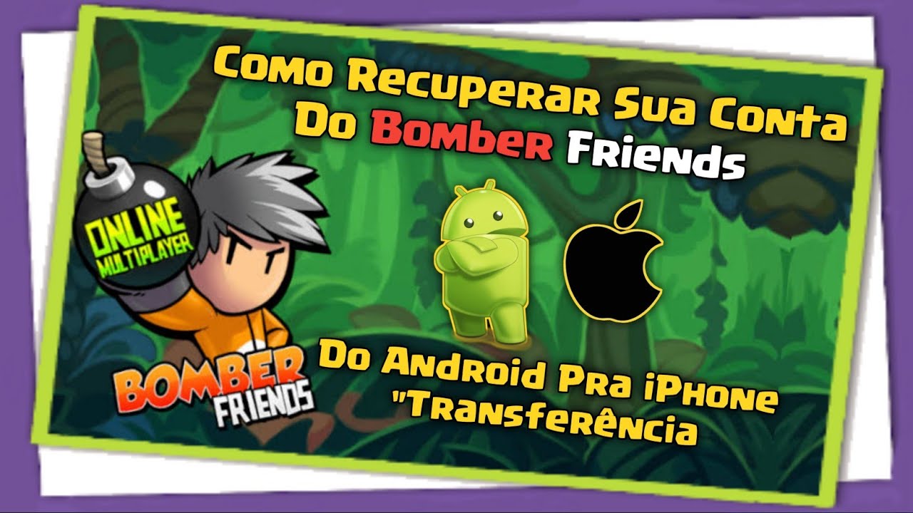 Como Recuperar Sua Conta Do Bomber Friends Do Android Pra iPhone 
